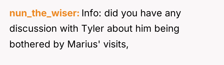nun_the_wiser Info: did you have any discussion with Tyler about...