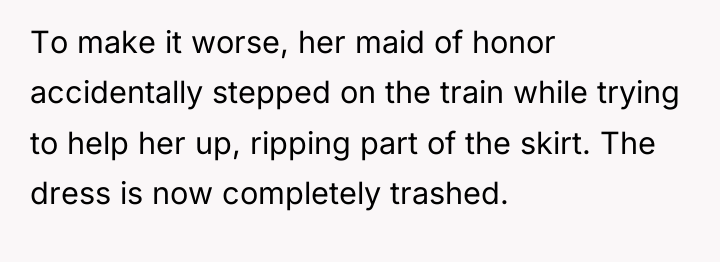 To make it worse, her maid of honor accidentally stepped...