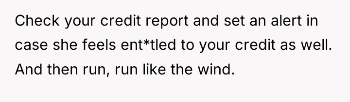 Check your credit report and set an alert in case...