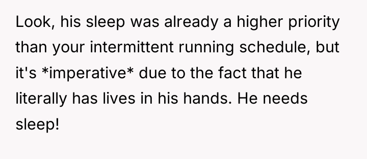 Look, his sleep was already a higher priority than your...