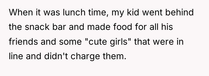 When it was lunch time, my kid went behind the...