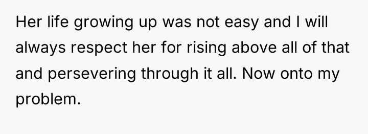 Her life growing up was not easy and I will...
