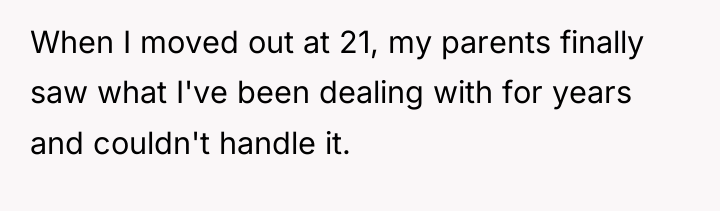 When I moved out at 21, my parents finally saw...