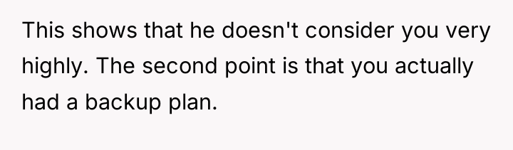This shows that he doesn't consider you very highly. The...