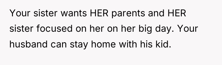 Your sister wants HER parents and HER sister focused on...