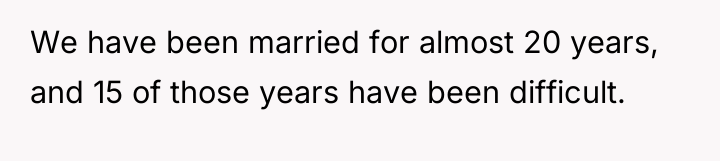 We have been married for almost 20 years, and 15...