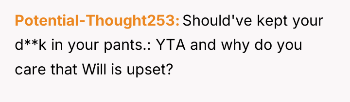 Potential-Thought253 Should've kept your d**k in your pants.: YTA and...