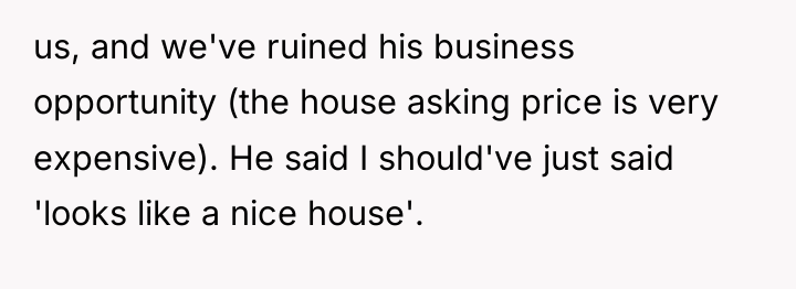 us, and we've ruined his business opportunity (the house asking...
