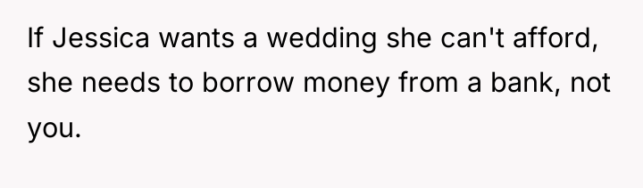 If Jessica wants a wedding she can't afford, she needs...