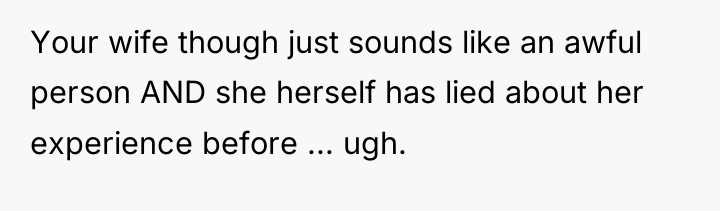 Your wife though just sounds like an awful person AND...