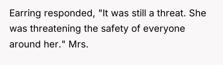 Earring responded, "It was still a threat. She was threatening...