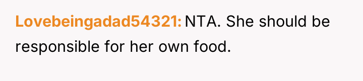 Lovebeingadad54321 NTA. She should be responsible for her own food.