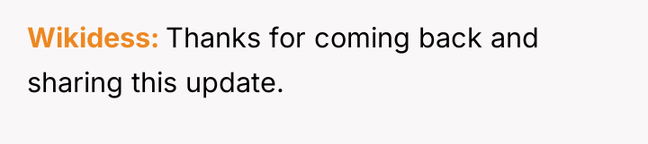 Wikidess Thanks for coming back and sharing this update.
