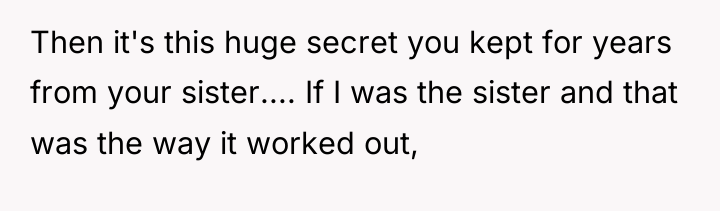 Then it's this huge secret you kept for years from...