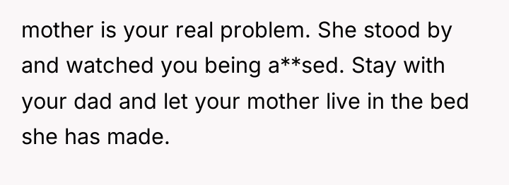 mother is your real problem. She stood by and watched...