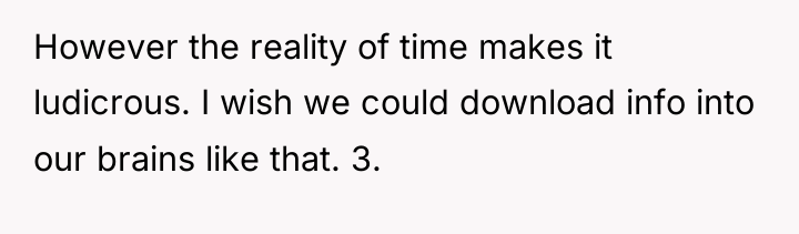 However the reality of time makes it ludicrous. I wish...