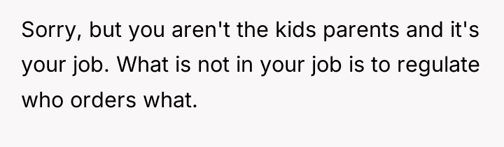 Sorry, but you aren't the kids parents and it's your...