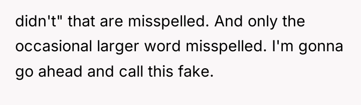 didn't" that are misspelled. And only the occasional larger word...