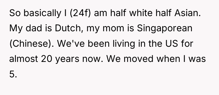 So basically I (24f) am half white half Asian. My...