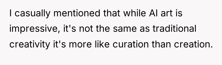 I casually mentioned that while AI art is impressive, it's...