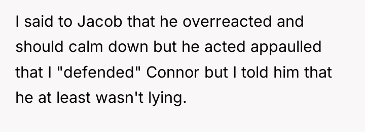 I said to Jacob that he overreacted and should calm...
