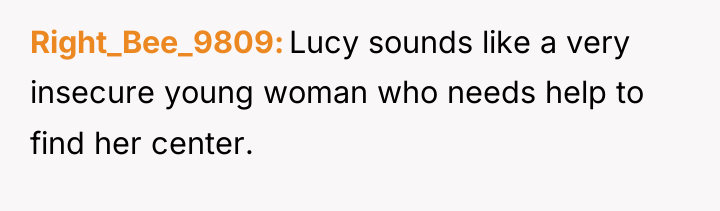 Right_Bee_9809 Lucy sounds like a very insecure young woman who...