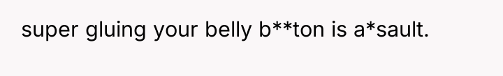 super gluing your belly b**ton is a*sault.