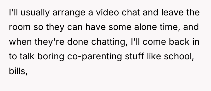 I'll usually arrange a video chat and leave the room...