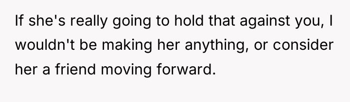 If she's really going to hold that against you, I...