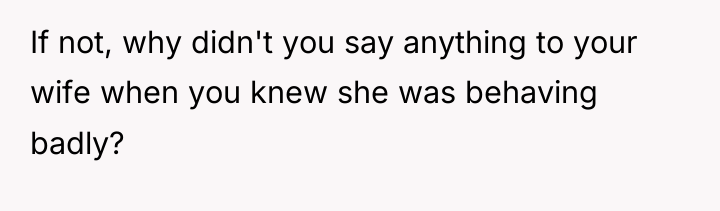 If not, why didn't you say anything to your wife...