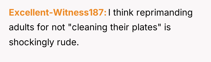 Excellent-Witness187 I think reprimanding adults for not "cleaning their plates"...