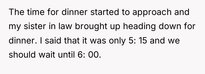 The time for dinner started to approach and my sister...