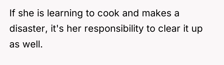 If she is learning to cook and makes a disaster,...