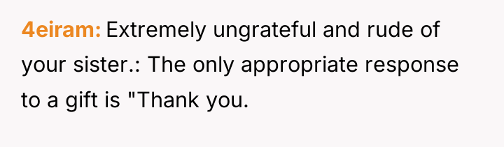 4eiram Extremely ungrateful and rude of your sister.: The only...