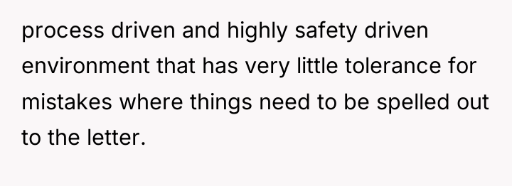 process driven and highly safety driven environment that has very...