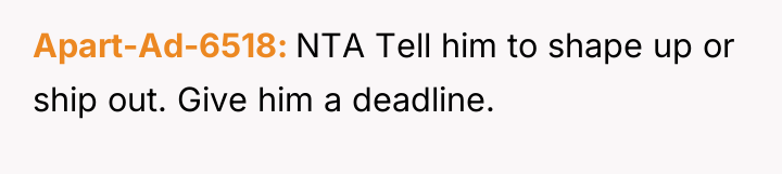 Apart-Ad-6518 NTA Tell him to shape up or ship out....