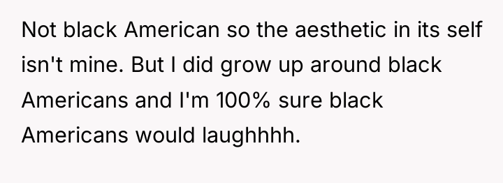 Not black American so the aesthetic in its self isn't...
