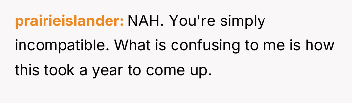 prairieislander NAH. You're simply incompatible. What is confusing to me...