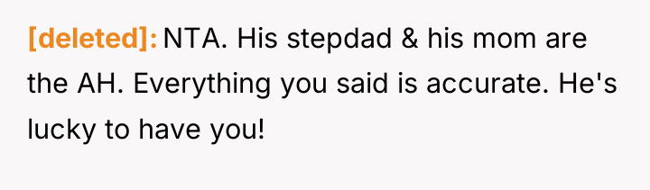 [deleted] NTA. His stepdad & his mom are the AH....