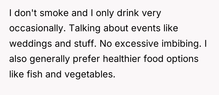 I don't smoke and I only drink very occasionally. Talking...