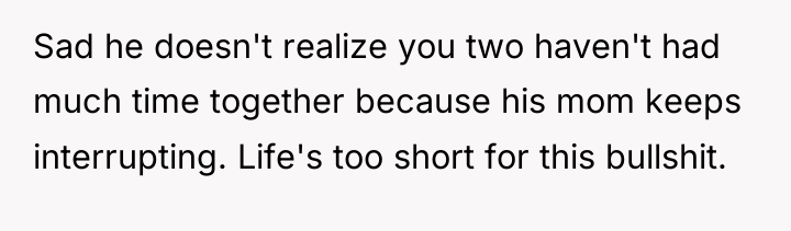 Sad he doesn't realize you two haven't had much time...