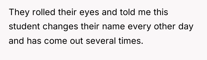 They rolled their eyes and told me this student changes...