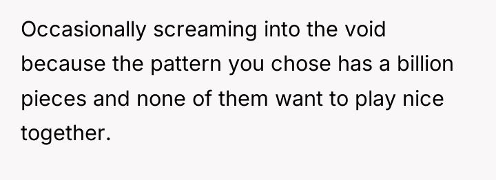 Occasionally screaming into the void because the pattern you chose...