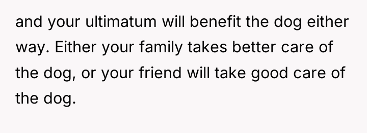 and your ultimatum will benefit the dog either way. Either...