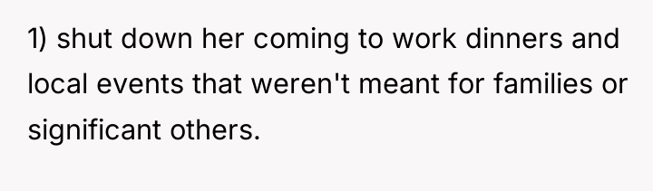 1) shut down her coming to work dinners and local...