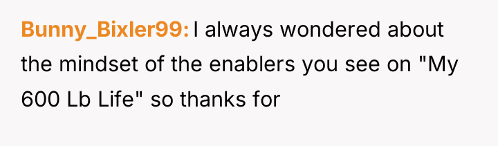 Bunny_Bixler99 I always wondered about the mindset of the enablers...