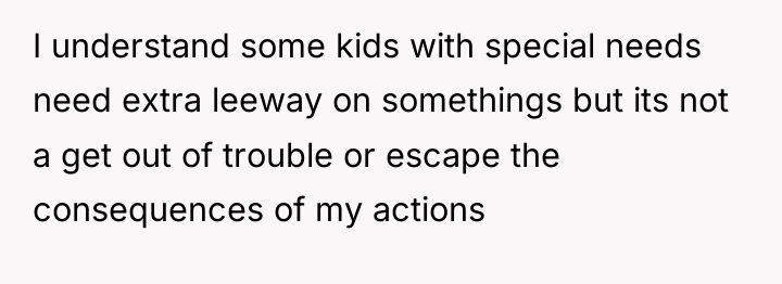 I understand some kids with special needs need extra leeway...