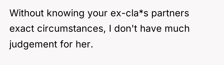 Without knowing your ex-cla*s partners exact circumstances, I don't have...