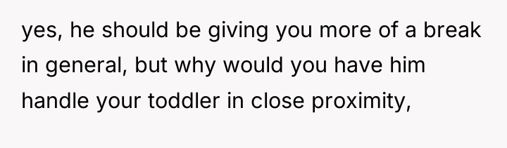 yes, he should be giving you more of a break...