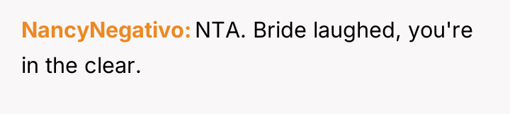 NancyNegativo NTA. Bride laughed, you're in the clear.